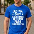 Being A Dad Is An Honor Being A Papa Is Priceless Men's Casual T-Shirt Royal Blue