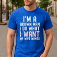 Dad Husband I'm A Grown Man I Do What My Wife Wants Men's Casual T-Shirt Royal Blue