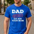 Dad Off Duty Go Ask Your Mom Dad Father Father's Day Men's Casual T-Shirt Royal Blue