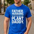 Daddy Quote Plant Dad Father Husband Plant Daddy Men's Casual T-Shirt Royal Blue