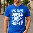 Dance Dad Art For Men Father Dance Teacher Dance Dad Men's Casual T-Shirt Royal Blue