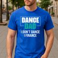 Dance Dad I Don't Dance I Finance Dad Saying Dancer Men's Casual T-Shirt Royal Blue