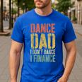 Dance Dad I Don't Dance I Finance Shirt Daddy Fathers Day Men's Casual T-Shirt Royal Blue