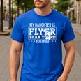 My Daughter Is Flyer Than Yours Cheer Dad Father's Day Men's Casual T-Shirt Royal Blue