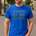 My Daughter Is A Total Badass Military Dad Or Mom Men's Casual T-Shirt Royal Blue