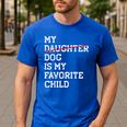 My Dog Is My Favorite Child Replaced Daughter Mom Dad Men's Casual T-Shirt Royal Blue My Dog Is My Favorite Child Replaced Daughter Mom Dad Men's Casual T-Shirt Royal Blue