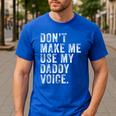 Don't Make Me Use My Daddy Voice Dad Vintage Retro Men's Casual T-Shirt Royal Blue