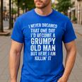 I Never Dreamed That One Day I’d Become A Grumpy Old Man Dad Men's Casual T-Shirt Royal Blue