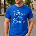 Father Of The Bride Dad For Wedding Or Bachelor Party Small Men's Casual T-Shirt Royal Blue Father Of The Bride Dad For Wedding Or Bachelor Party Small Men's Casual T-Shirt Royal Blue