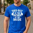 This Is The Father Of The Bride Wedding Marriage Bride Dad Men's Casual T-Shirt Royal Blue