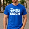 Father Of The Groom Dad Wedding Bachelor Party Distressed Men's Casual T-Shirt Royal Blue Father Of The Groom Dad Wedding Bachelor Party Distressed Men's Casual T-Shirt Royal Blue
