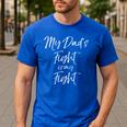 Father's Cancer Support Team My Dad's Fight Is My Fight Men's Casual T-Shirt Royal Blue Father's Cancer Support Team My Dad's Fight Is My Fight Men's Casual T-Shirt Royal Blue