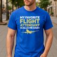 My Favorite Flight Attendant Calls Me Dad Flight Attendant Men's Casual T-Shirt Royal Blue My Favorite Flight Attendant Calls Me Dad Flight Attendant Men's Casual T-Shirt Royal Blue