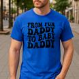From Fur Daddy To Baby Daddy Dog Pregnancy Dad Men Men's Casual T-Shirt Royal Blue