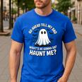 Go Ahead Tell My Dad What's He Gonna Do Haunt Me Men's Casual T-Shirt Royal Blue