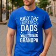 Only The Greatest Dads Get Promoted To Grandpa Shirt Men Men's Casual T-Shirt Royal Blue Only The Greatest Dads Get Promoted To Grandpa Shirt Men Men's Casual T-Shirt Royal Blue
