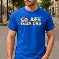 Groovy This Father's Day With Vintage Go Ask Your Dad Men's Casual T-Shirt Royal Blue