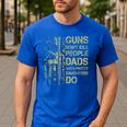 Guns Don't Kill People Dads With Pretty Daughters Humor Dad Men's Casual T-Shirt Royal Blue
