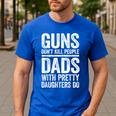 Guns Don't Kill People Dads With Pretty Daughters Do Shirt Men's Casual T-Shirt Royal Blue Guns Don't Kill People Dads With Pretty Daughters Do Shirt Men's Casual T-Shirt Royal Blue