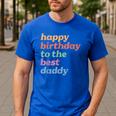 Happy Birthday To The Best Daddy Happy Birthday Dad Men's Casual T-Shirt Royal Blue