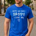 Happy Birthday Daddy I Love You Father Birthday Men's Casual T-Shirt Royal Blue