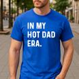 In My Hot Dad Era Adult Humor Saying Men's Casual T-Shirt Royal Blue