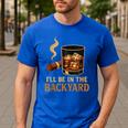 I’Ll Be In The Backyard Cigar Whiskey Dad Bourbon BBQ Summer Men's Casual T-Shirt Royal Blue
