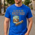 Ill Be In Backyard Saying Dad Men Grandpa Uncle Men's Casual T-Shirt Royal Blue