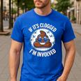 If It's Clogged I'm Involved Toilet Joke Unclog Bathroom Dad Men's Casual T-Shirt Royal Blue
