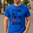 Its Me Hi Im The Dad Its Me Fathers Day Wife Daughter Men's Casual T-Shirt Royal Blue