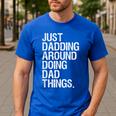 Just Dadding Around Doing Dad Things For Dads Father's Day Men's Casual T-Shirt Royal Blue