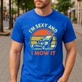 Lawn Mowing Dad Im Sexy And I Mow It Mower Garden Premium Tri-Blend Men's Casual T-Shirt Royal Blue Lawn Mowing Dad Im Sexy And I Mow It Mower Garden Premium Tri-Blend Men's Casual T-Shirt Royal Blue