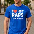 I Love Hot Dads With Beards I Heart Hot Dads Shirt Men's Casual T-Shirt Royal Blue
