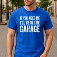 If You Need Me I'Ll Be In The Garage Shirt Men Mechanic Dad Men's Casual T-Shirt Royal Blue