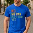 No My Car Isn't Done Yet Garage Car Mechanic Dad Men Men's Casual T-Shirt Royal Blue