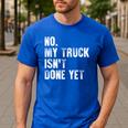 No My Truck Isn't Done Yet Truck Mechanic Dad Husband Men's Casual T-Shirt Royal Blue