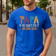 Papa If He Can't Fix It No One Can Father's Day Dad Grandpa Men's Casual T-Shirt Royal Blue