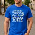 Quote Sayings I Never Dreamed Super Sexy Baseball Dad Men's Casual T-Shirt Royal Blue