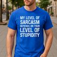 Sarcastic Humor My Level Of Sarcasm Fathers Day Dad Men's Casual T-Shirt Royal Blue Sarcastic Humor My Level Of Sarcasm Fathers Day Dad Men's Casual T-Shirt Royal Blue
