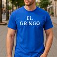 Saying El Gringo Sarcastic Vacations Men Women Dad Gag Men's Casual T-Shirt Royal Blue