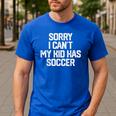 SORRY I CAN'T MY KID HAS SOCCER Mom Dad T Shirt Men's Casual T-Shirt Royal Blue SORRY I CAN'T MY KID HAS SOCCER Mom Dad T Shirt Men's Casual T-Shirt Royal Blue
