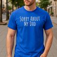Sorry About My Dad Father Son Daughter Saying Quote Men's Casual T-Shirt Royal Blue Sorry About My Dad Father Son Daughter Saying Quote Men's Casual T-Shirt Royal Blue