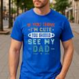 If You Think I'm Cute You Should See My Dad Tees Fathers Day Men's Casual T-Shirt Royal Blue If You Think I'm Cute You Should See My Dad Tees Fathers Day Men's Casual T-Shirt Royal Blue