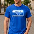 Thirsty Name Tag Hello I'm Thirsty Dad Joke Name Tag Men's Casual T-Shirt Royal Blue