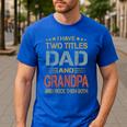 I Have Two Titles Dad And Grandpa Father's Day Grandpa Men's Casual T-Shirt Royal Blue