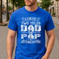 I Have Two Titles Dad And Pap Tshirt Fathers Day Men's Casual T-Shirt Royal Blue