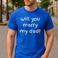 Will You Marry My Dad Marriage Proposal Men's Casual T-Shirt Royal Blue
