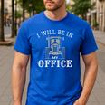 I Will Be In My Office Tractor Driver Farmer Dad Farming Small Men's Casual T-Shirt Royal Blue I Will Be In My Office Tractor Driver Farmer Dad Farming Small Men's Casual T-Shirt Royal Blue