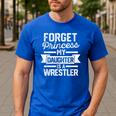 Wrestling Mom Dad Forget Princess My Daughter Is A Wrestler Men's Casual T-Shirt Royal Blue Wrestling Mom Dad Forget Princess My Daughter Is A Wrestler Men's Casual T-Shirt Royal Blue