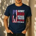 Army Dad Because I Raised A Man With Balls Men's Casual T-Shirt Navy